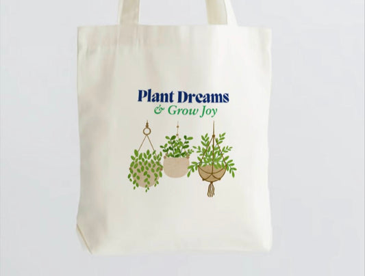 Tote Bag - Plant Dreams Grow Joy - 15”W x 16”H